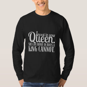Investiert in eure Königin, kann sie ihren König b T-Shirt