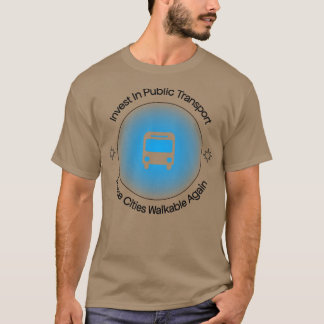 Investitionen in den öffentlichen Nahverkehr mache T-Shirt