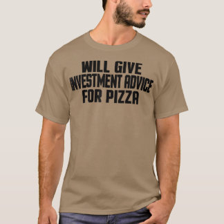 Investor Funny Will Give Investment Advice For Piz T-Shirt
