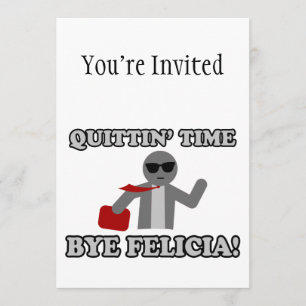 Invitation Bye Felicia de temps de Quittin