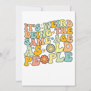 Invitation C'est bizarre d'avoir le même âge que les personne