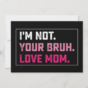 Invitation Je ne suis pas ton Amour Bruh Maman Fête Super des