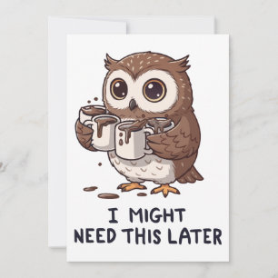 Invitation Je pourrais avoir besoin de café plus tard - Humou