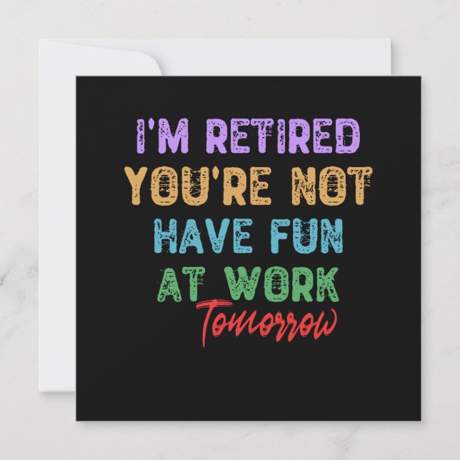 Invitation Je suis à la retraite Tu ne t'amuses pas au travai (Devant)