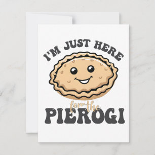 Invitation Je suis juste ici pour le Pierogi
