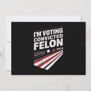 Invitation Je vote Condamné Felon 2024 Trump
