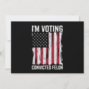 Invitation Je vote pour le condamné Felon Pro Trump 2024