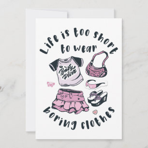 Invitation Life is too short to wear boring clothes