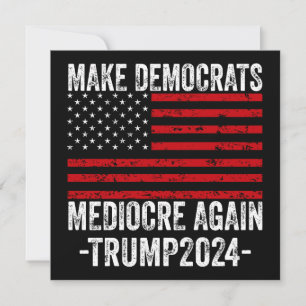INVITATION RENDRE LES DÉMOCRATES MÉDIOCRES ENCORE TRUMP 2024