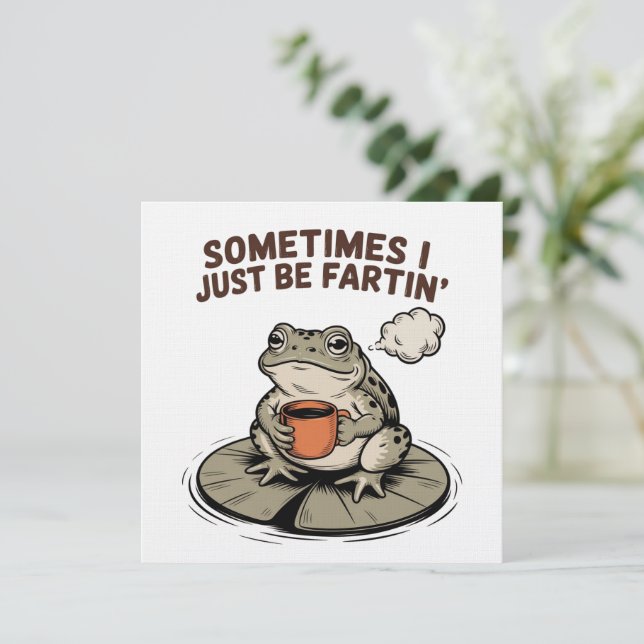 Invitation Sometimes I Just Be Fartin' Funny Frog Unhinged  (Debout devant)