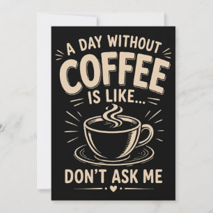 Invitation Une journée sans café est comme ne me demande pas