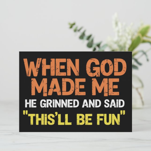 Invitation When God Made Me He Grinned and Said Funny Meme (Debout devant)