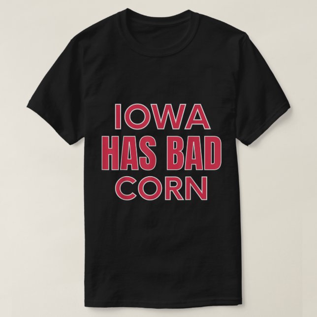 Iowa hat schlechten Mais T-Shirt (Design vorne)