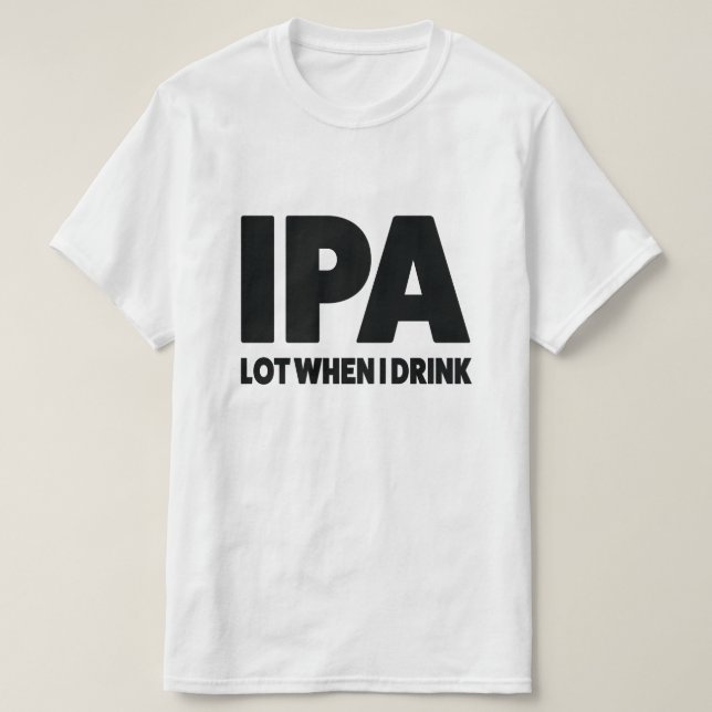 IPA Los, wenn ich lustiges Handwerksbier-Shirt T-Shirt (Design vorne)