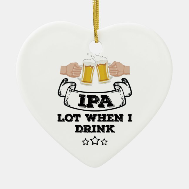 IPA Los, wenn ich trinke Keramik Ornament (Vorne)