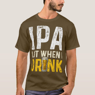 IPA-Lot, wenn ich IPA 2 trinke T-Shirt