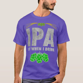 IPA Lot, wenn ich lustiges Kunsthandwerk Biere Lov T-Shirt