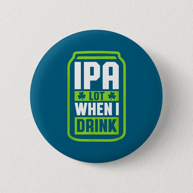 Ipa Lot When I Drink Beer Funny St Drinking Patric Button (Vorderseite)