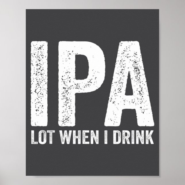 Ipa Lot When I Drink Funny Beer Pun Drinker Drinki Poster (Vorne)