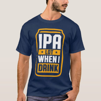 IPA Lot When I Drink Shirt Bierliebhaber St Patric