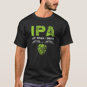 IPA viel, wenn ich lustige Bier Drinker's Pun Dist T-Shirt