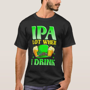 IPA viel, wenn ich trinke! Beer Lover St Patricks T-Shirt