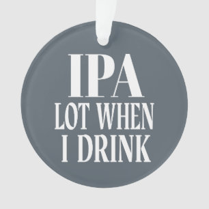 IPA viel, wenn ich trinke Ornament