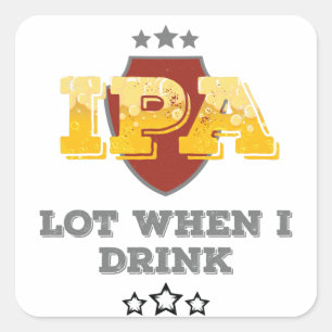 IPA viel, wenn ich trinke Quadratischer Aufkleber