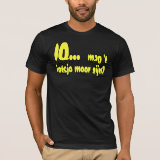 IQ… Mag-'t ietsje meer zijn? T-Shirt