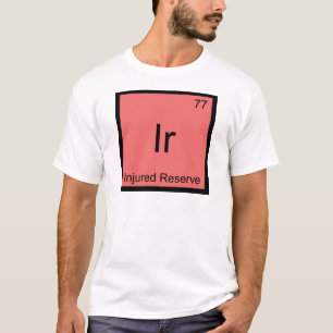 Ir - Injured Reserve Chemie-Element-Symbol-T-Shirt T-Shirt