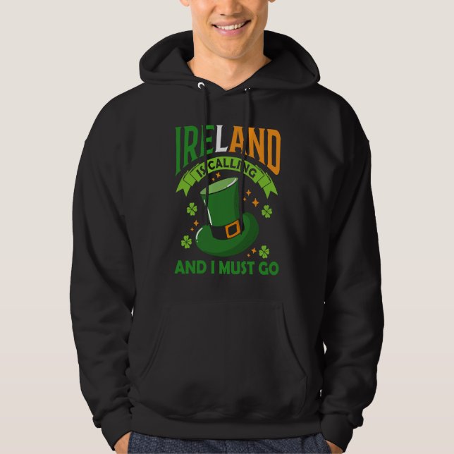 Ireland Is Calling And I Must Go St Patrick's Day  Hoodie (Vorderseite)