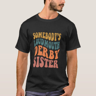 Irgendeines lauten Mundes Derby Schwester Derby Ta T-Shirt