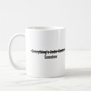 Irgendwie ist alles unter Kontrolle Kaffeetasse