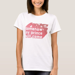 Irgendwie kommt mein Prinz T-Shirt
