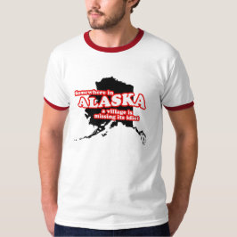 Irgendwo in Alaska ist ein Dorf sein Idiot T-Shirt