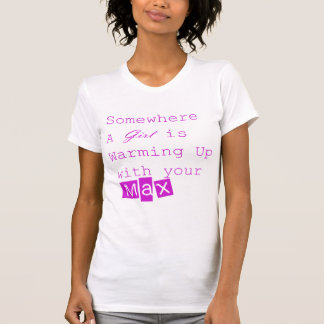 Irgendwo wärmt ein Mädchen mit Ihrem max auf T-Shirt