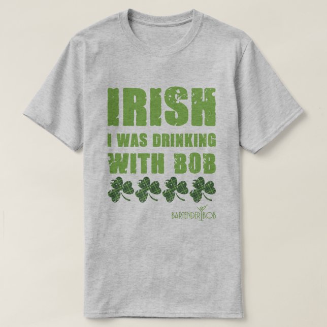 Irisch, das ich mit Bob getrunken habe T-Shirt (Design vorne)