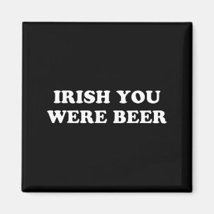 Irisch du warst Bier lustig St Patricks Day Trinke Magnet