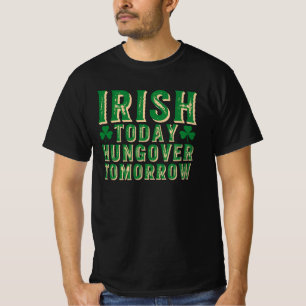 Irisch heute, verkatert morgen T-Shirt – Lustiges 