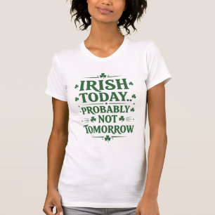 Irisch heute… wahrscheinlich nicht morgen T-Shirt