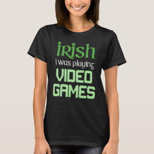 IRISCH ICH HABE VIDEOSPIELE GESPICELT Lustiges Gam T-Shirt