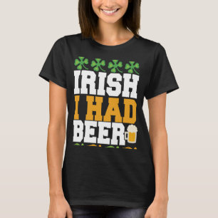 Irisch ich hatte Beer St Patrick' Day T-Shirt