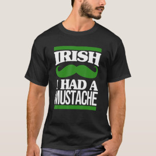 Irisch ich hatte eine Mustache Irland Beard St Pat T-Shirt