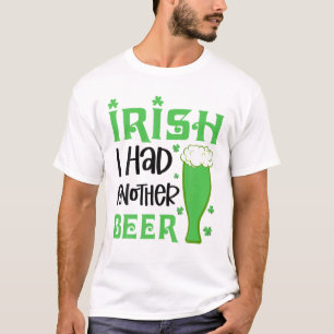 Irisch ich hatte noch ein Bier trinken St. Patrick T-Shirt
