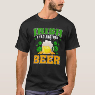 Irisch ich hatte noch ein Bier trinken St. Patrick T-Shirt