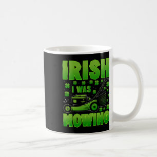 Irisch Ich mähte Rasenmäher Gartenarbeit St Patric Kaffeetasse