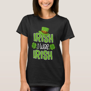 Irisch Ich war irisch lustig Irish Sprichwort Sain T-Shirt