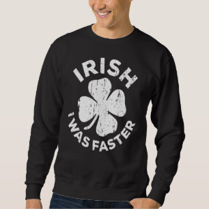 Irisch Ich war schneller Vintager St. Patrick Day Sweatshirt
