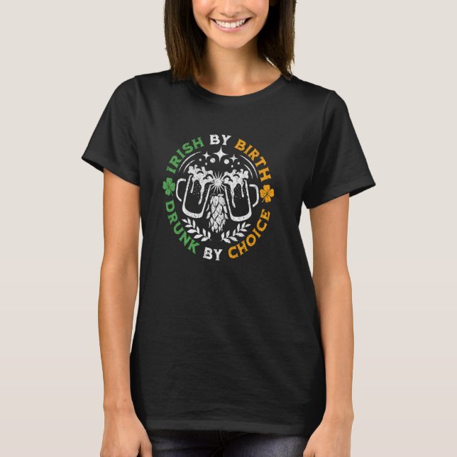 Irisch nach Geburt Betrunken von Choice St Patrick T-Shirt (Vorderseite)