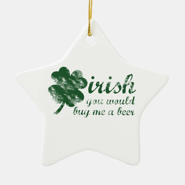 Irisch Sie würden mir ein Bier kaufen Keramik Ornament (Vorne)